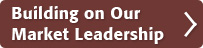 Building on Our Market Leadership